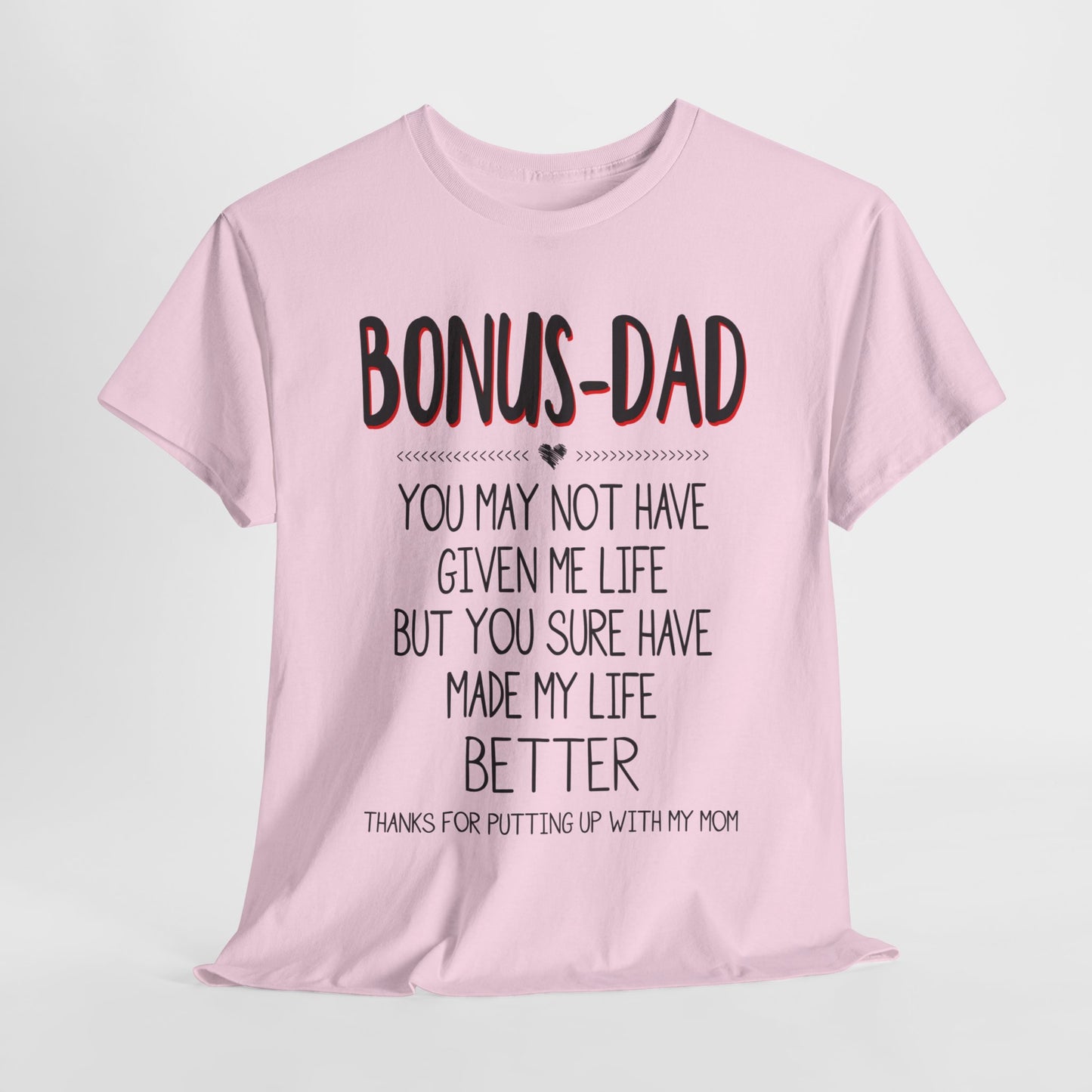 Bonus Dad You May Not Have Given Me Life Fathers Shirt