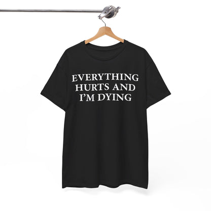 Everything Hurts and I'm Dying T-Shirt