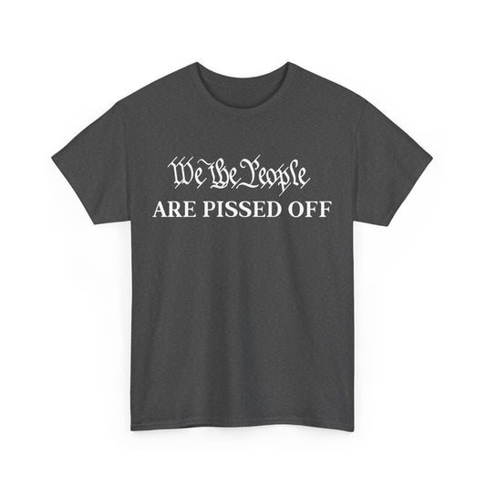 We The People Are Pissed Off Shirt