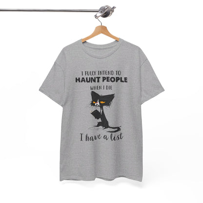 I Fully Intend To Haunt People When I Die I Have A List Shirt