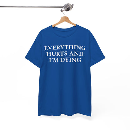 Everything Hurts and I'm Dying T-Shirt