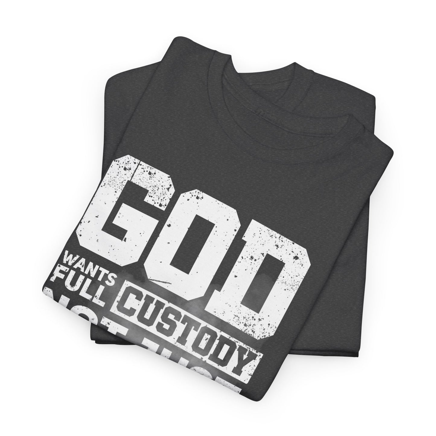God Wants Full Custody Not Just Weekend Visits Shirt