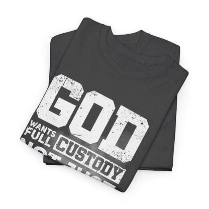 God Wants Full Custody Not Just Weekend Visits Shirt