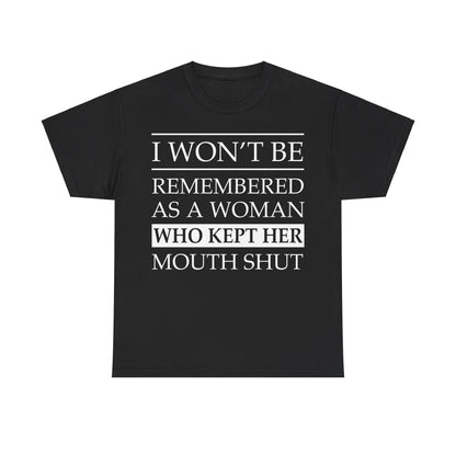 I Won't Be Remembered As A Woman Who Kept Her Mouth Shut Shirt