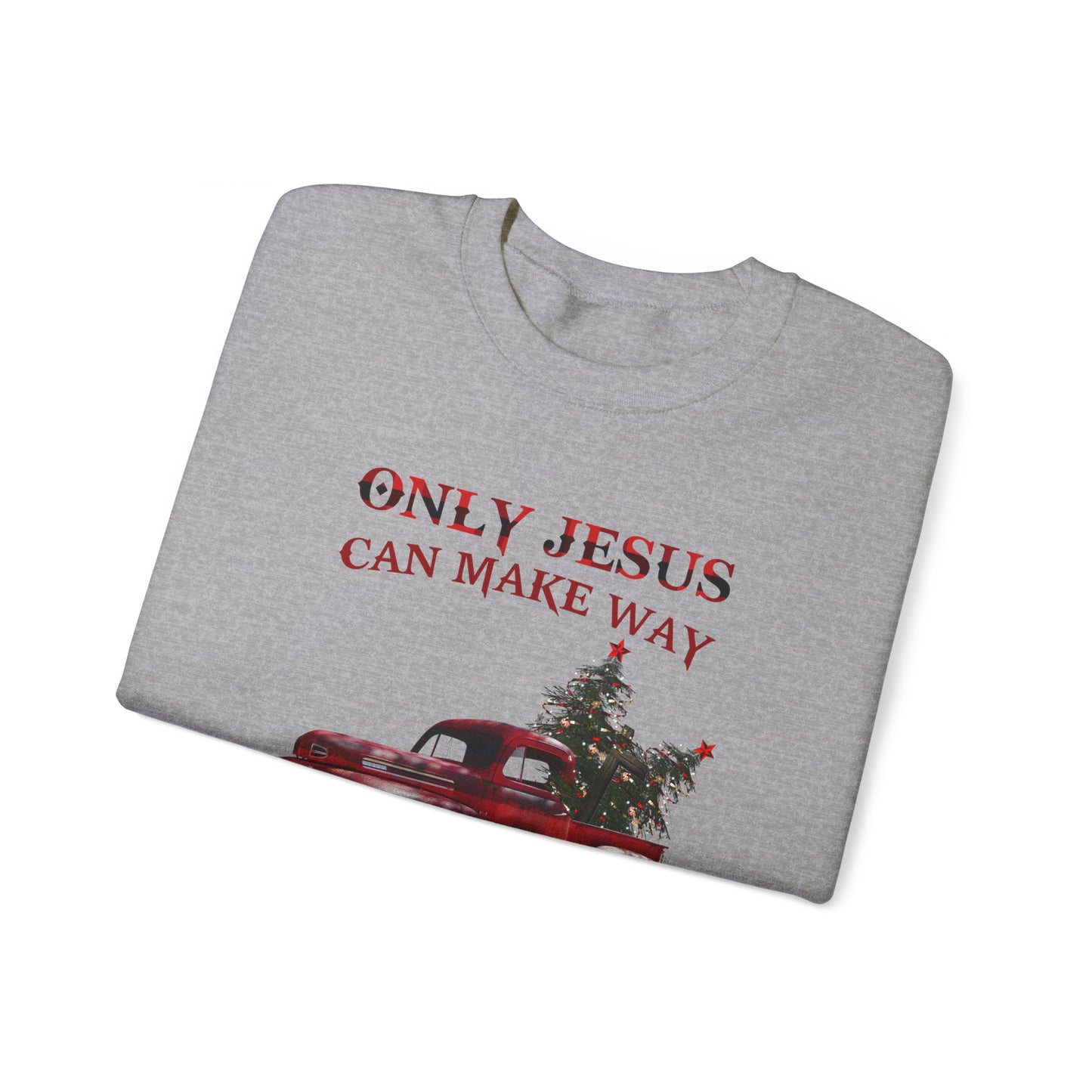 Only Jesus Can Make Way Where There Is No Way Sweatshirt