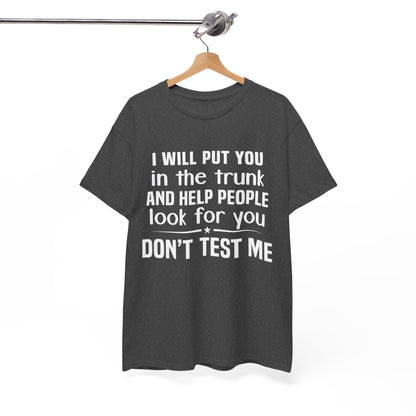 I will put you in the trunk and help people look for you Shirt