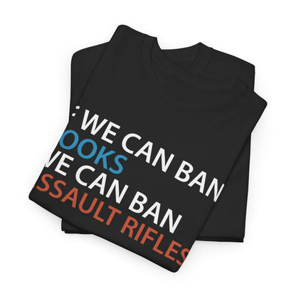 If We Can Ban Books We Can Ban Assault Rifes Tee