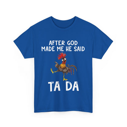 After God Made Me He Said Ta Da Shirt