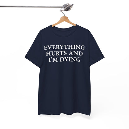 Everything Hurts and I'm Dying T-Shirt