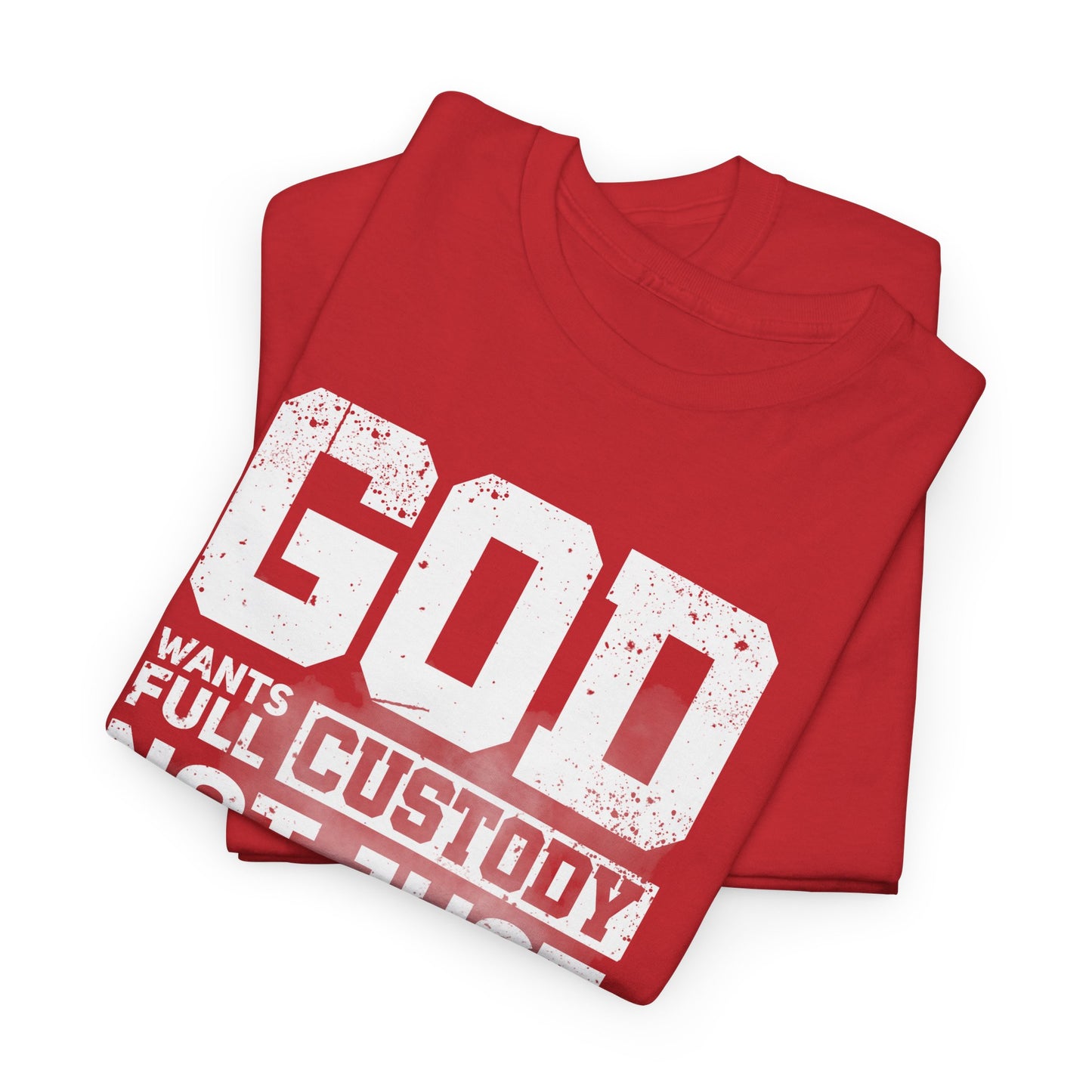 God Wants Full Custody Not Just Weekend Visits Shirt