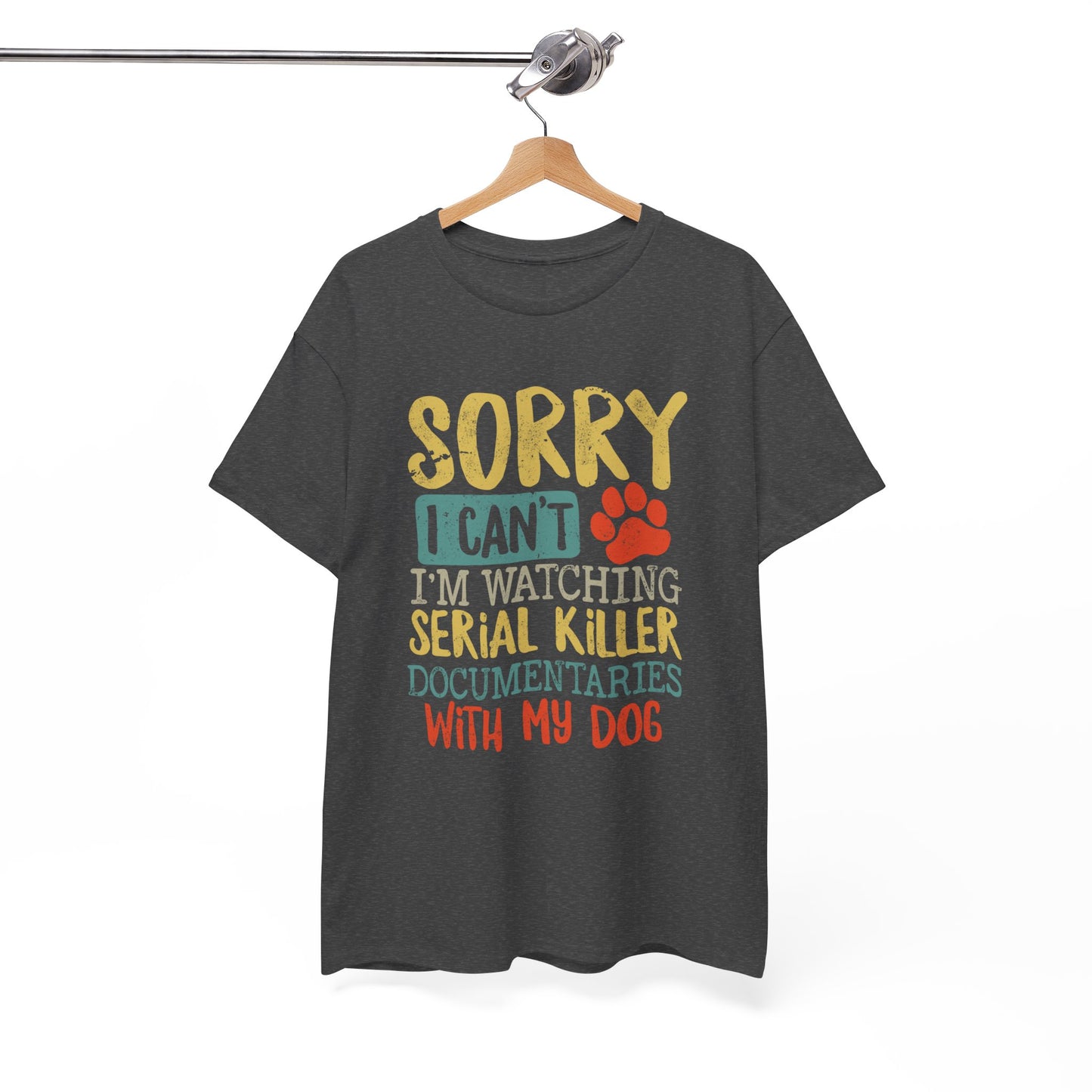 Sorry I Can't I'm Watching Serial Killer Documentaries With My Dog T-Shirt