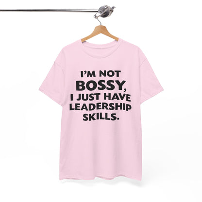 I'm Not Bossy I Just Have Leadership Skills Shirt