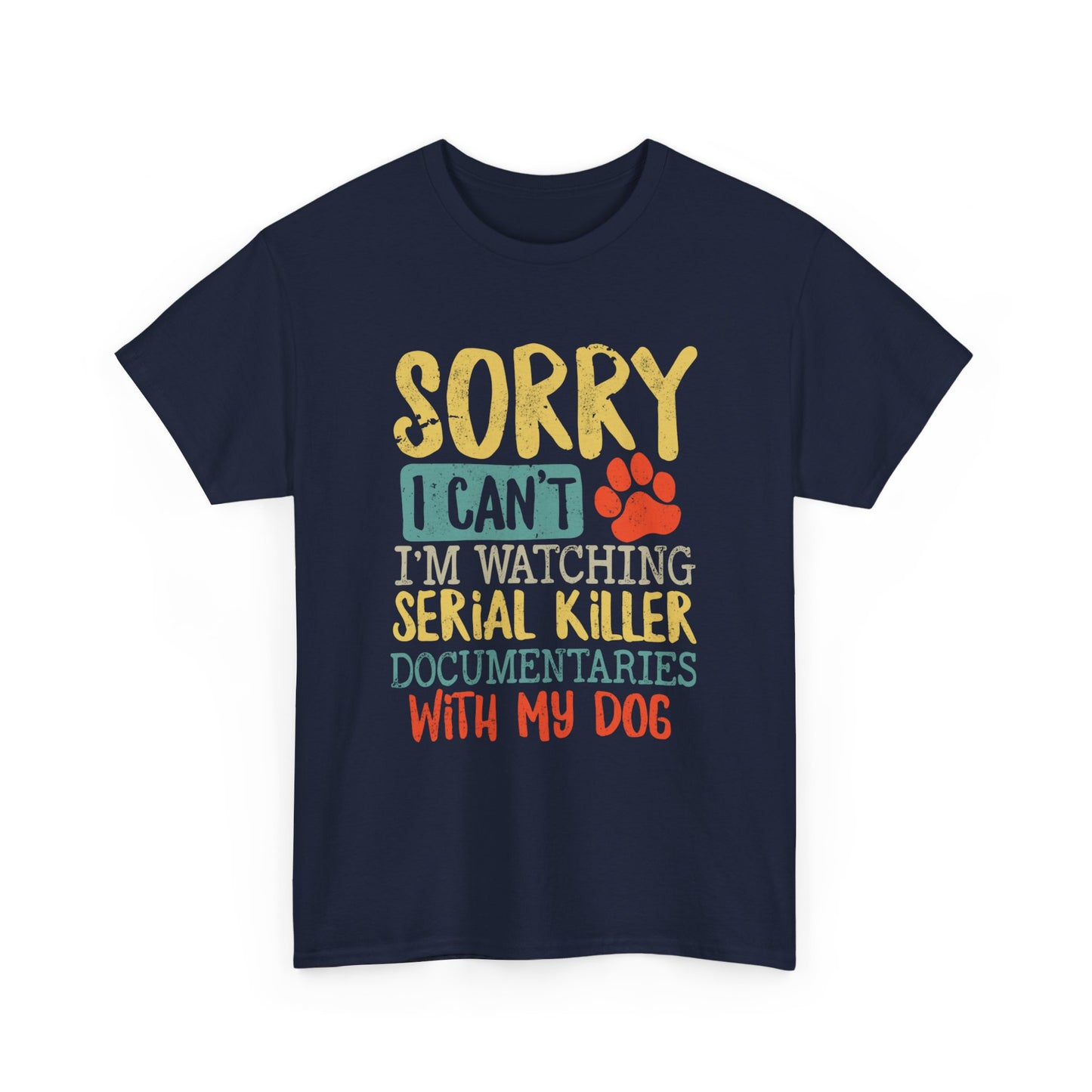 Sorry I Can't I'm Watching Serial Killer Documentaries With My Dog T-Shirt