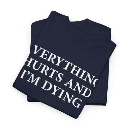 Everything Hurts and I'm Dying T-Shirt