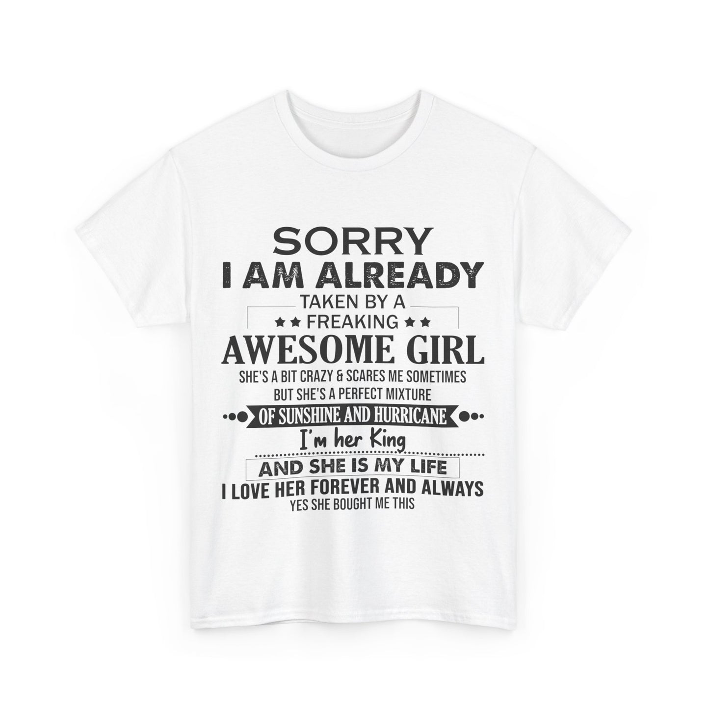 Gift for boyfriend - Sorry I am already taken by a freaking awesome girl Shirt