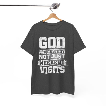 God Wants Full Custody Not Just Weekend Visits Shirt