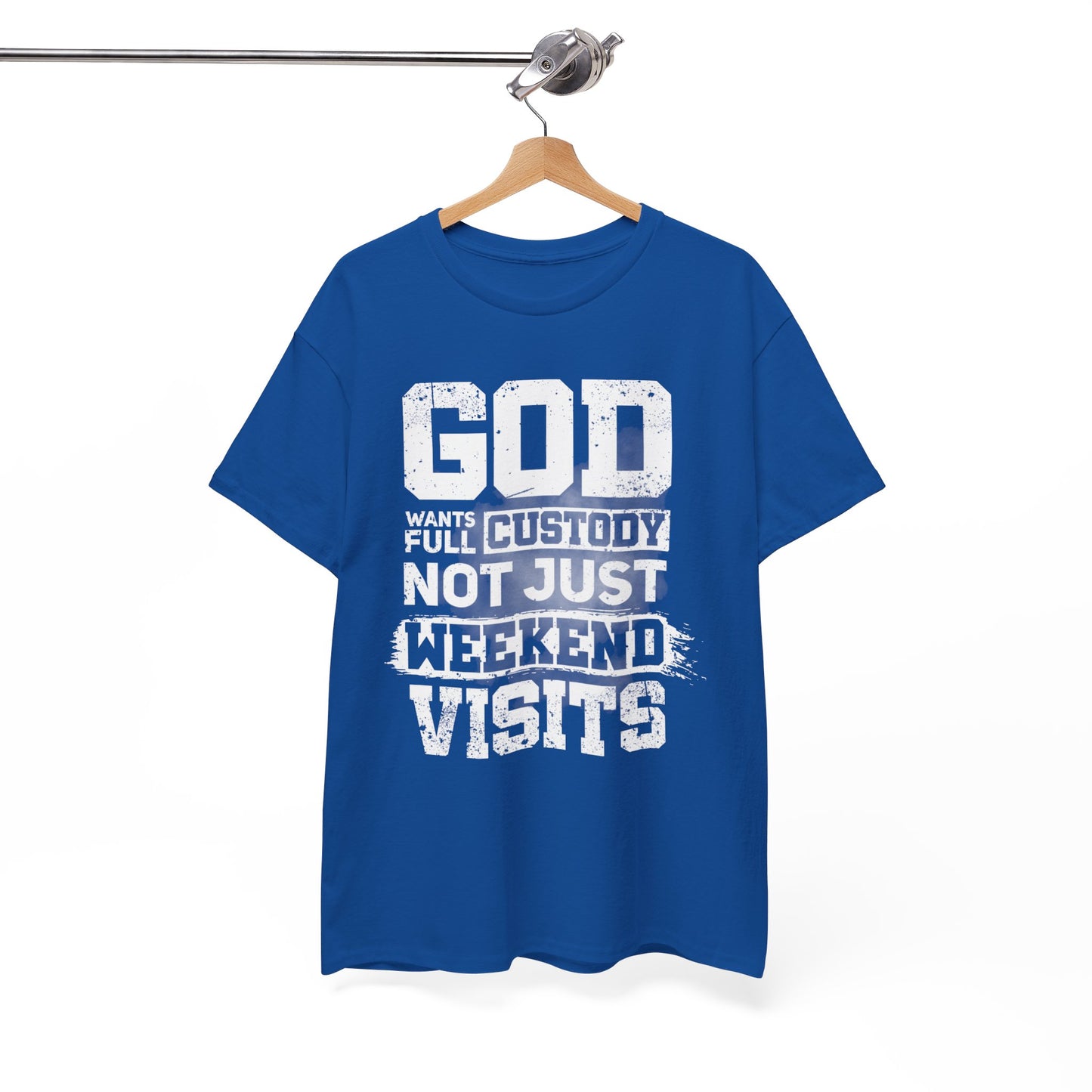 God Wants Full Custody Not Just Weekend Visits Shirt
