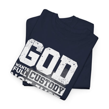 God Wants Full Custody Not Just Weekend Visits Shirt