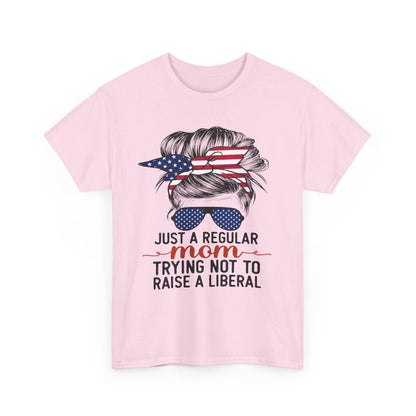 Just A Regular Mom Trying Not To Raise A Liberal Shirt