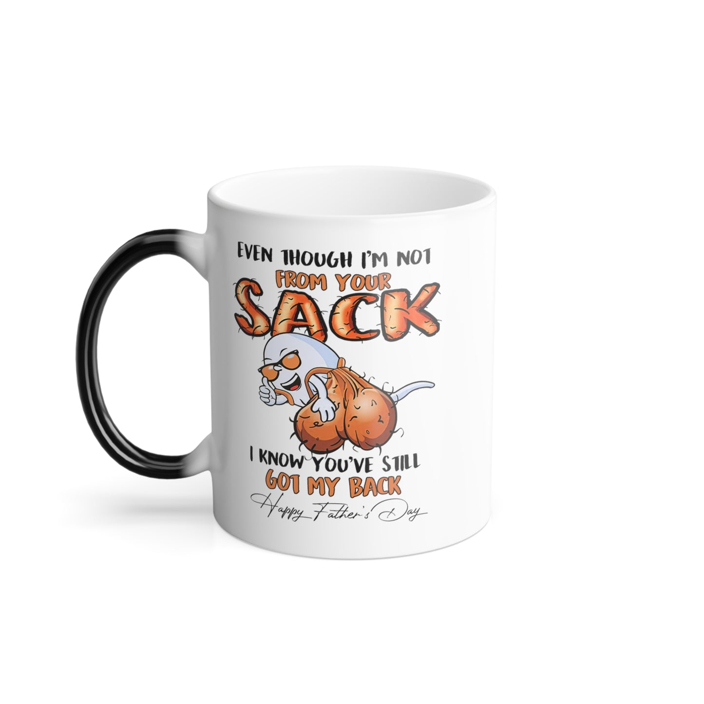 Father's day Gift - Even though I'm not from your sack  - Dad coffee mugs