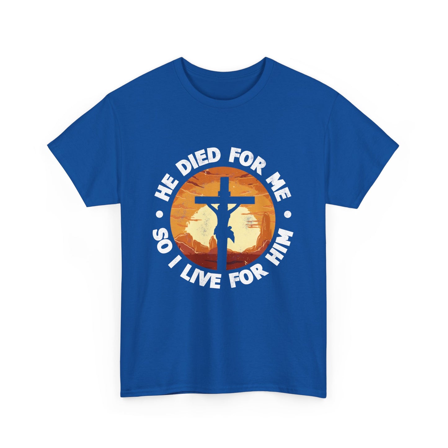 He Died For Me So I Live For Him Shirt