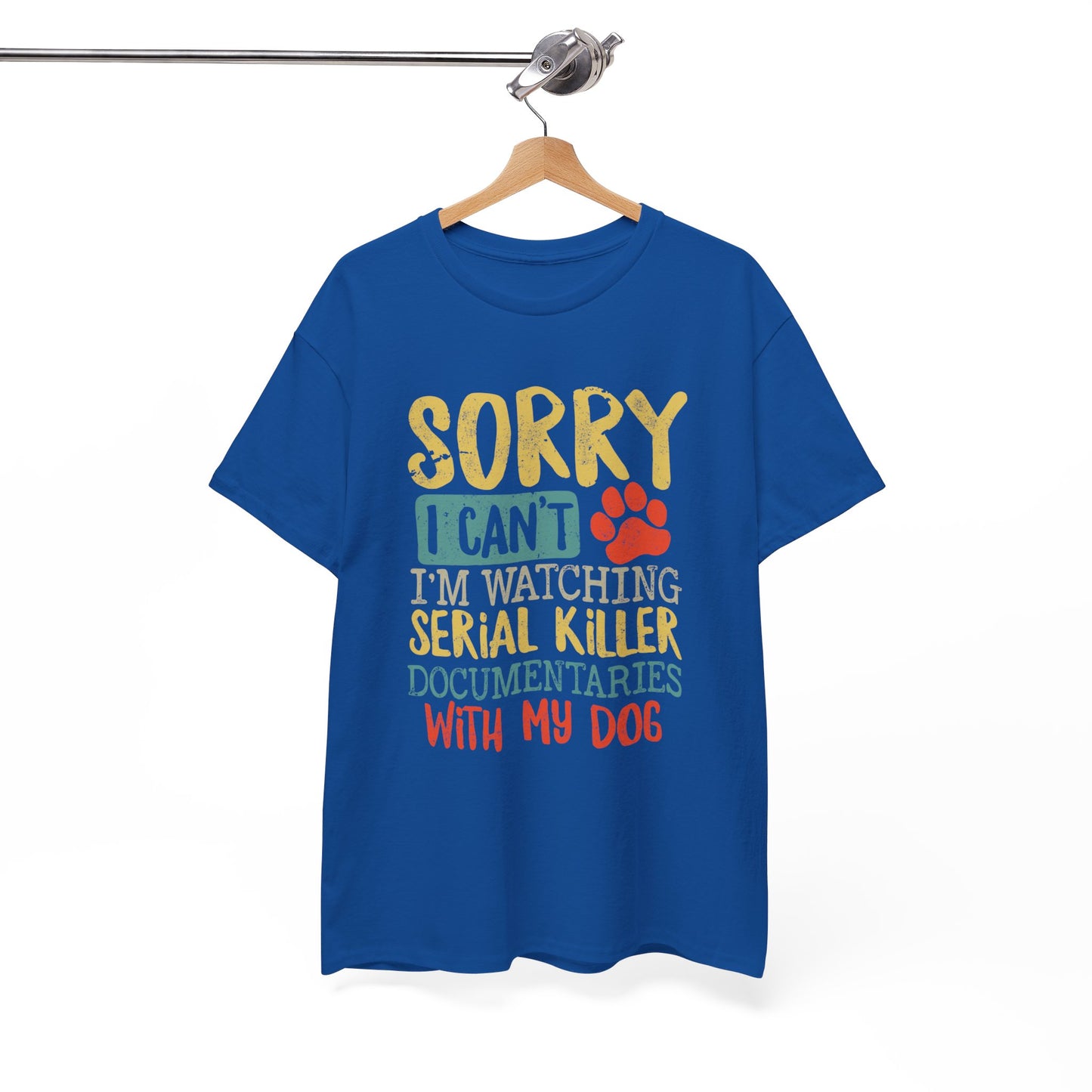 Sorry I Can't I'm Watching Serial Killer Documentaries With My Dog T-Shirt