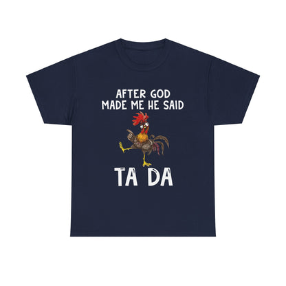 After God Made Me He Said Ta Da Shirt