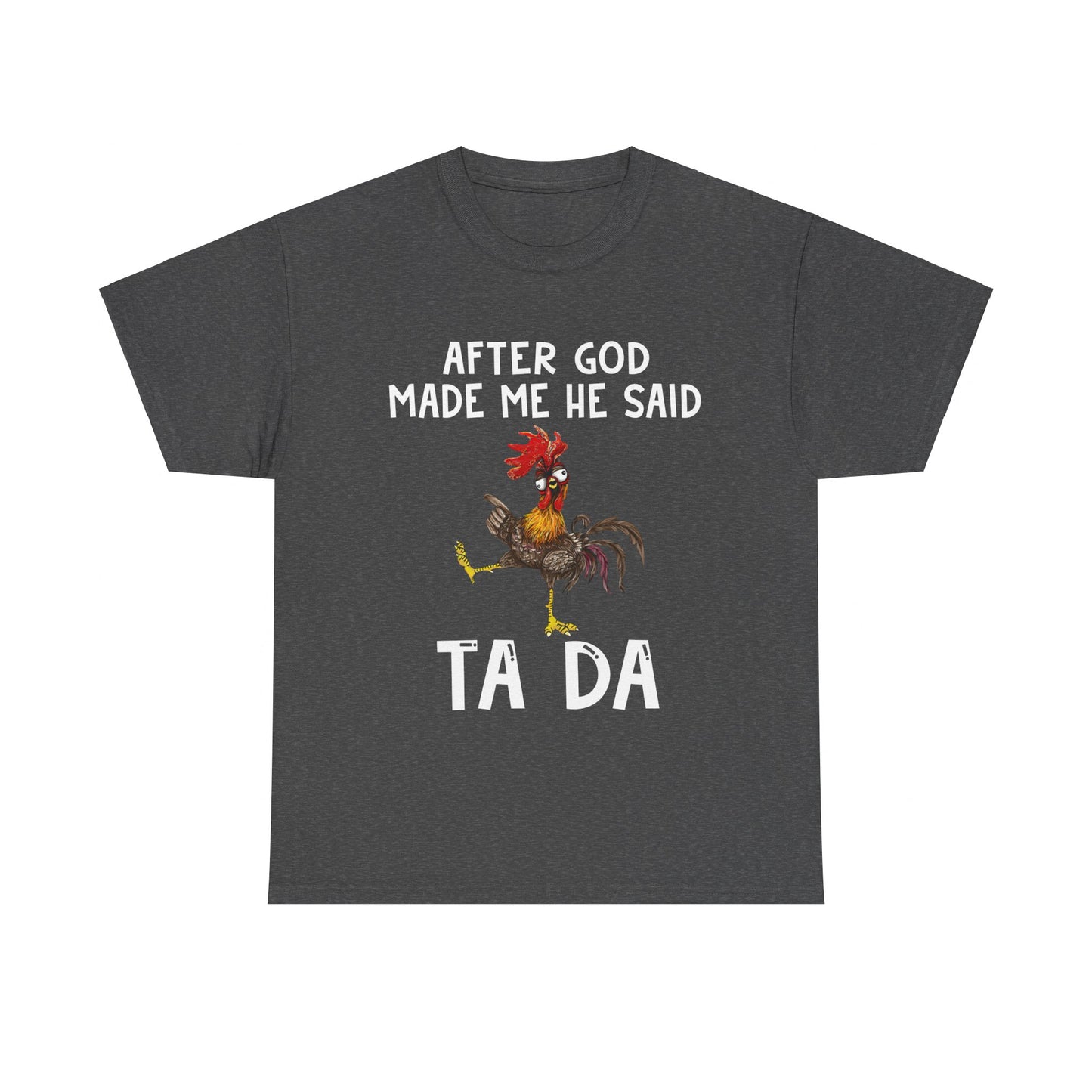 After God Made Me He Said Ta Da Shirt