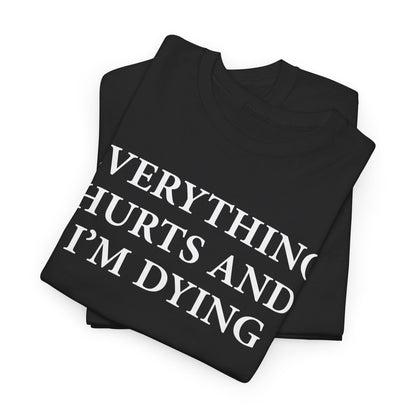Everything Hurts and I'm Dying T-Shirt
