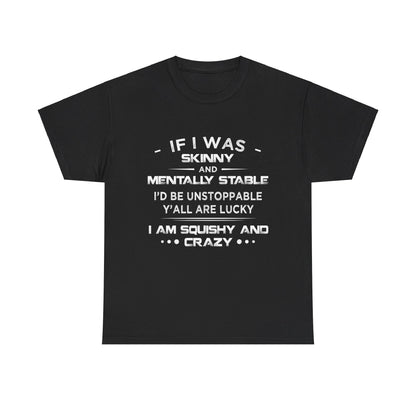 If I Was Skinny And Mentally Stable Shirt