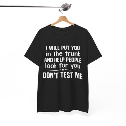 I will put you in the trunk and help people look for you Shirt