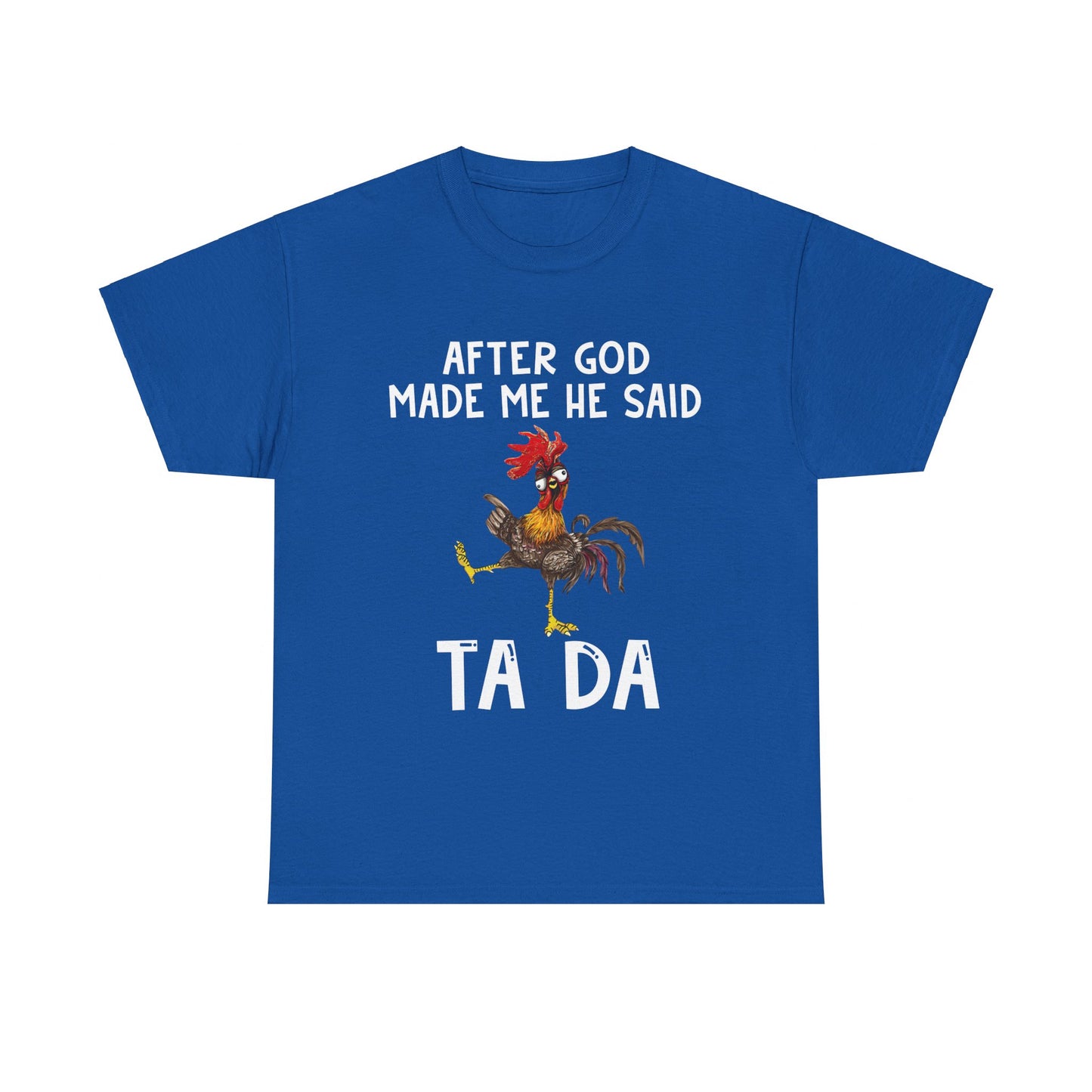 After God Made Me He Said Ta Da Shirt