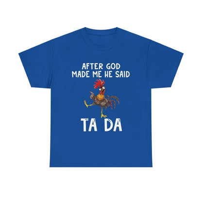 After God Made Me He Said Ta Da Shirt