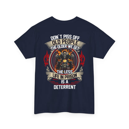 Don’t Piss Off Old People The Older We Get The Less Life In Prison Is A Deterrent Shirt