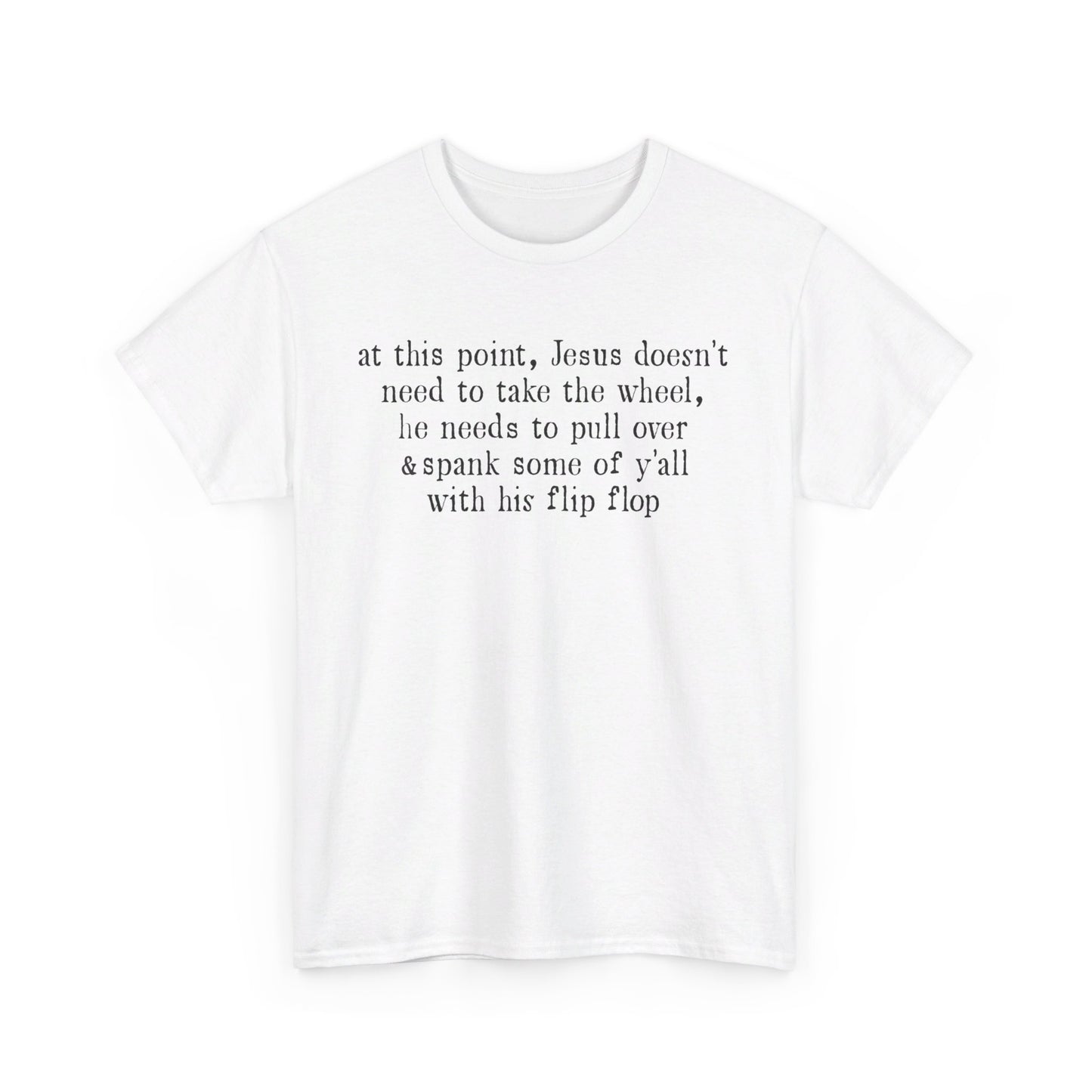 At This Point Jesus Doesn't Need To Take The Wheel T-Shirt