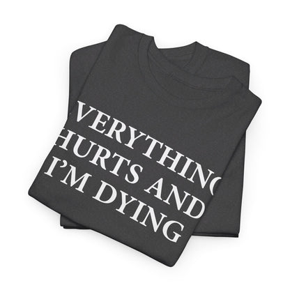 Everything Hurts and I'm Dying T-Shirt