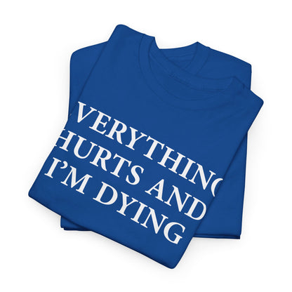 Everything Hurts and I'm Dying T-Shirt