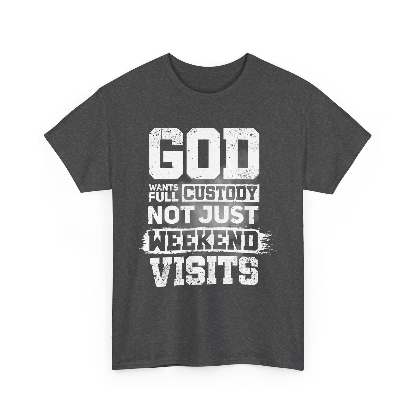 God Wants Full Custody Not Just Weekend Visits Shirt