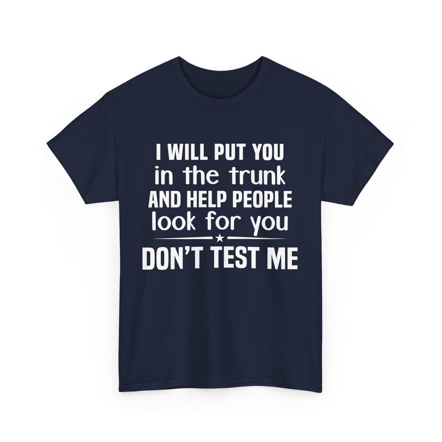 I will put you in the trunk and help people look for you Shirt