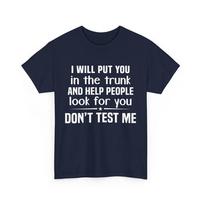 I will put you in the trunk and help people look for you Shirt