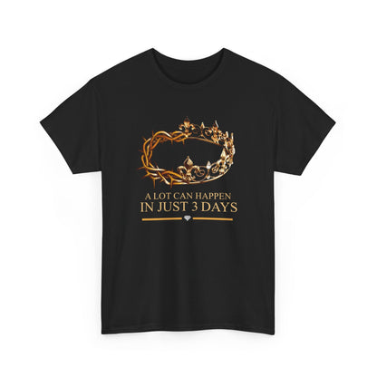 A lot can happen in 3 days Shirt