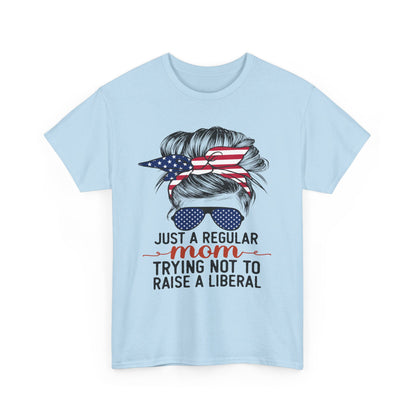 Just A Regular Mom Trying Not To Raise A Liberal Shirt