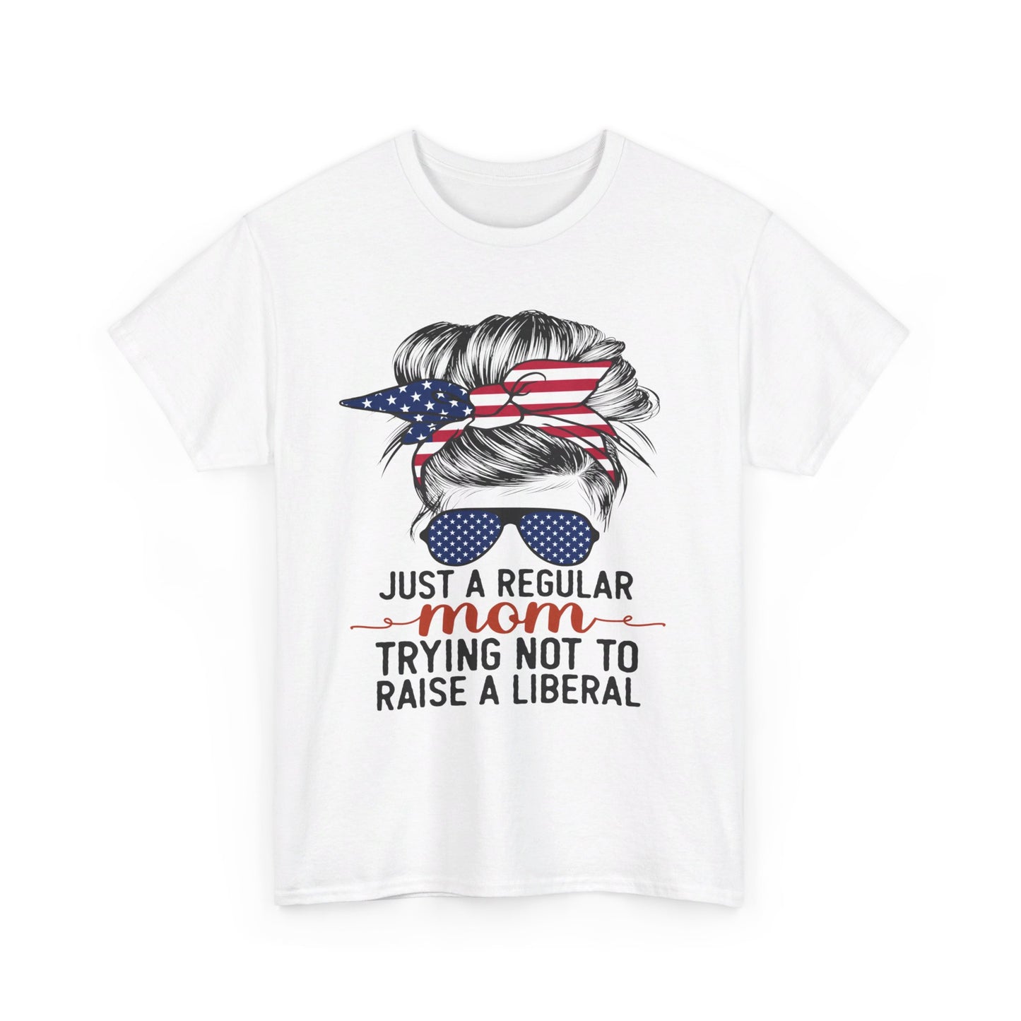 Just A Regular Mom Trying Not To Raise A Liberal Shirt