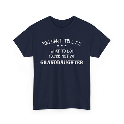 You can't tell me what to do you're not my granddaughter Shirt