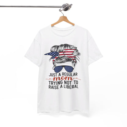 Just A Regular Mom Trying Not To Raise A Liberal Shirt