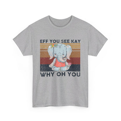 Eff You See Kay Why Oh You shirt