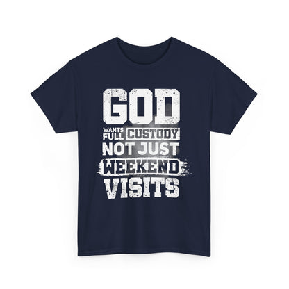 God Wants Full Custody Not Just Weekend Visits Shirt