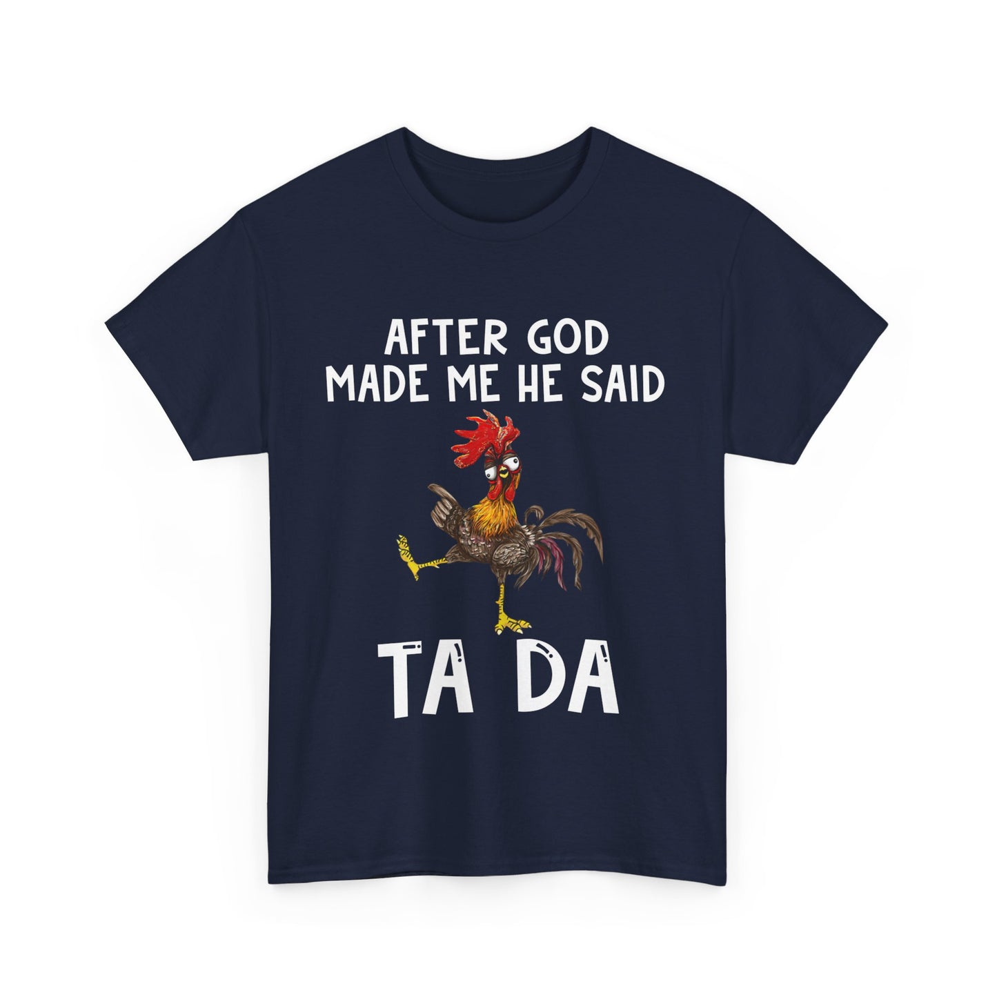 After God Made Me He Said Ta Da Shirt