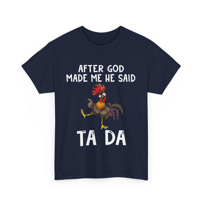 After God Made Me He Said Ta Da Shirt