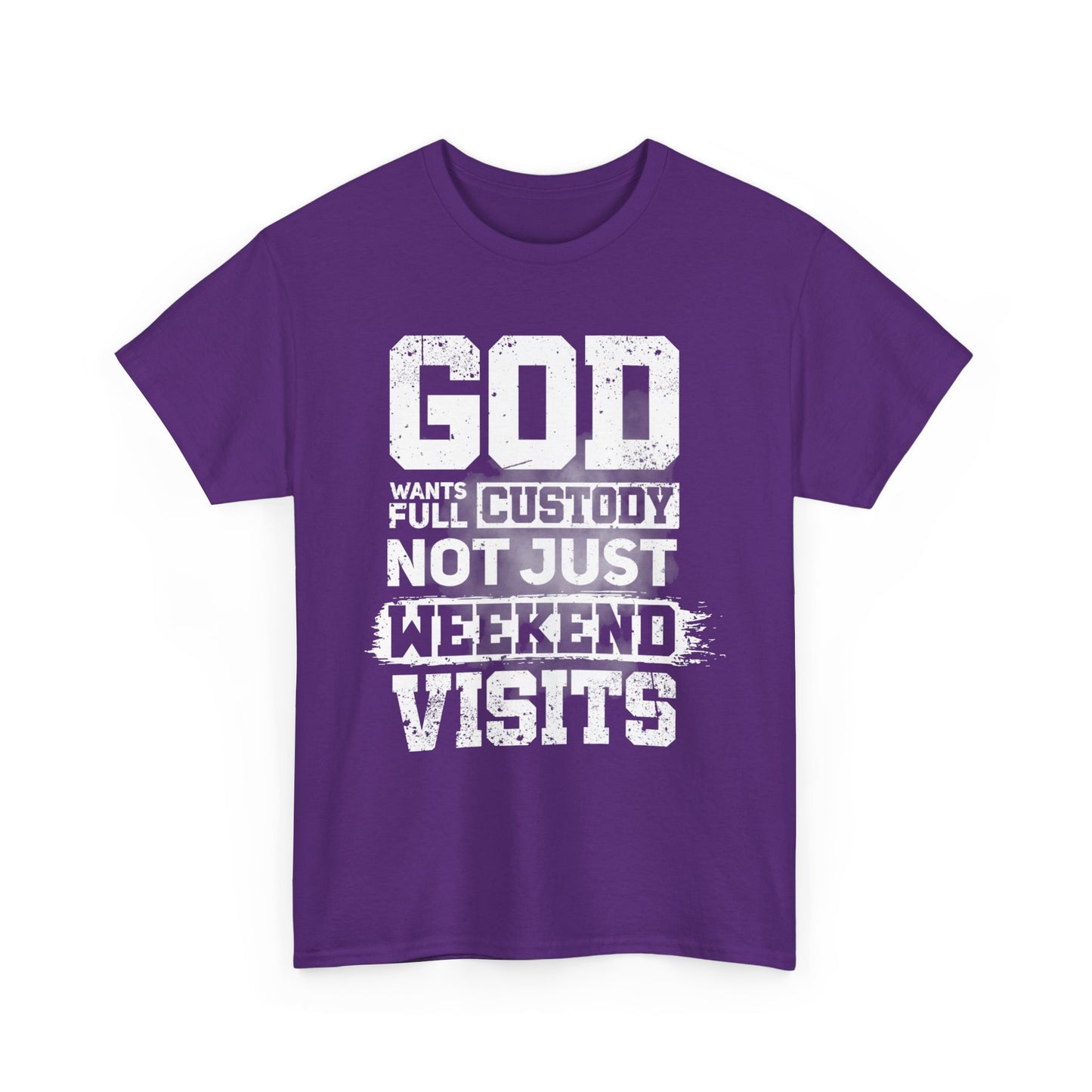 God Wants Full Custody Not Just Weekend Visits Shirt
